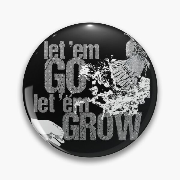 Item preview, Let 'em Go, Let 'em GROW — white designed and sold by Fishotopia.