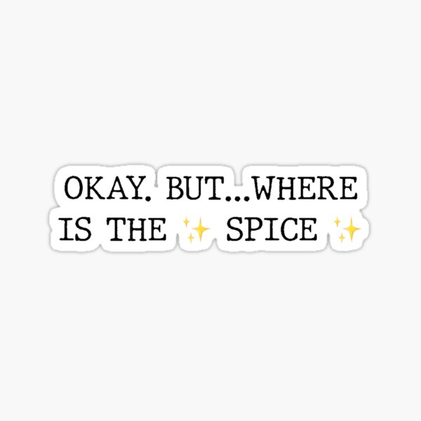okay. but where is the spice? Sticker