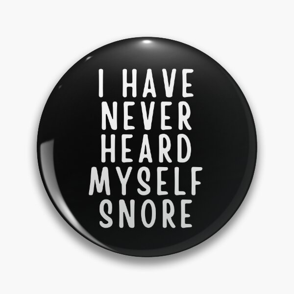 Item preview, I Have Never Heard Myself Snore designed and sold by Branka.