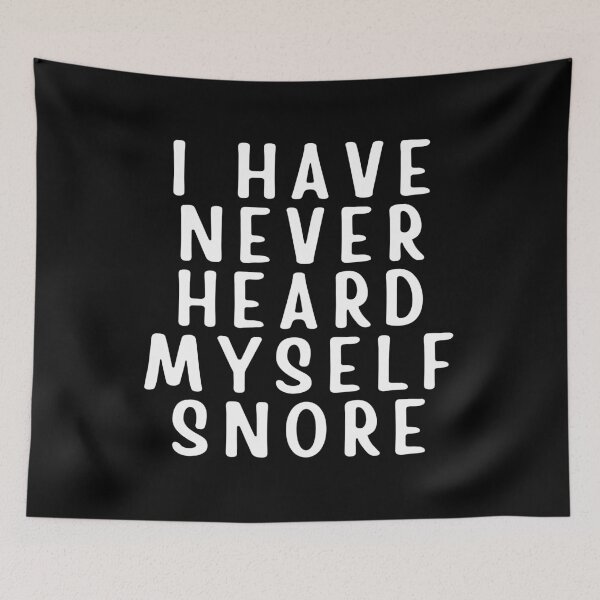 Item preview, I Have Never Heard Myself Snore designed and sold by Branka.