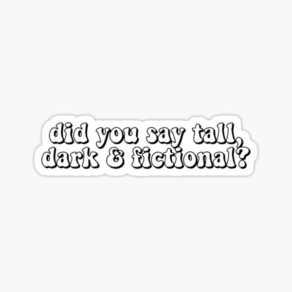 Item preview, did you say tall, dark & fictional? designed and sold by Christina Georgiou.