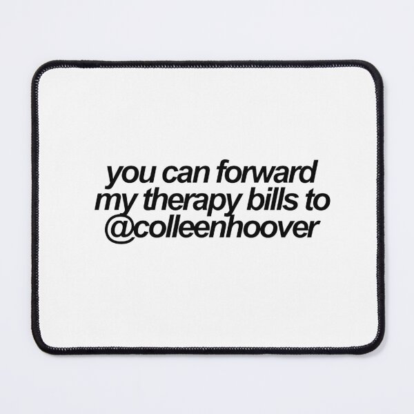 Item preview, you can forward my therapy bills to @colleenhoover designed and sold by Christina Georgiou.