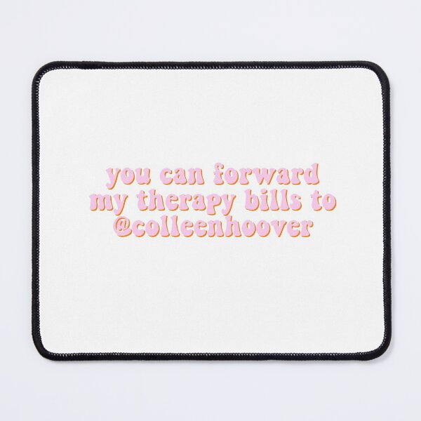 Item preview, you can forward my therapy bills to @colleenhoover designed and sold by Christina Georgiou.