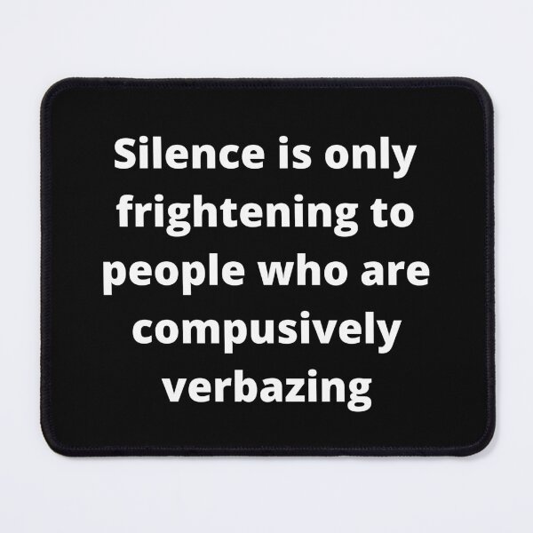 Item preview, "Silence is only frightening to people who are compulsively verbalizing" designed and sold by adelferhat.