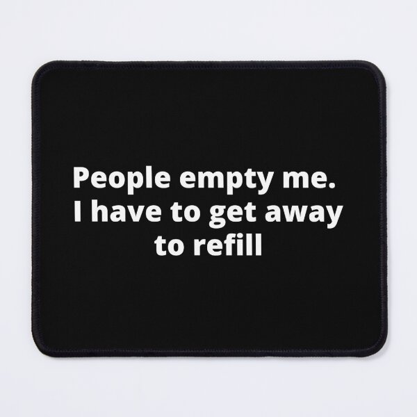 Item preview, "People empty me. I have to get away to refill" for Introverts designed and sold by adelferhat.