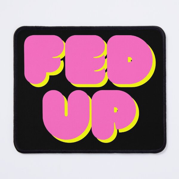 Item preview, fed up designed and sold by ThoughtScribble.