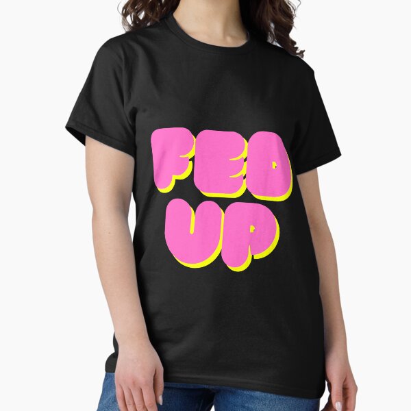 Item preview, fed up designed and sold by ThoughtScribble.