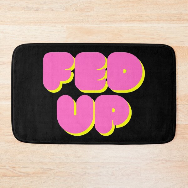 Item preview, fed up designed and sold by ThoughtScribble.