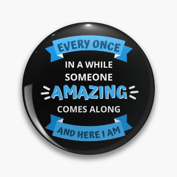 Item preview, Every Once In a While Someone Amazing Comes Along and Here I Am designed and sold by appareltolove.