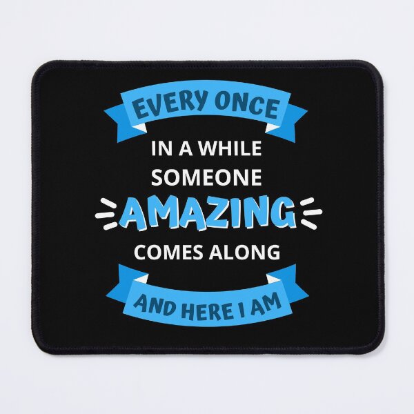 Item preview, Every Once In a While Someone Amazing Comes Along and Here I Am designed and sold by appareltolove.
