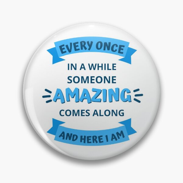 Item preview, Every Once In a While Someone Amazing Comes Along and Here I Am designed and sold by appareltolove.