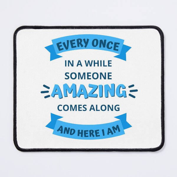 Item preview, Every Once In a While Someone Amazing Comes Along and Here I Am designed and sold by appareltolove.