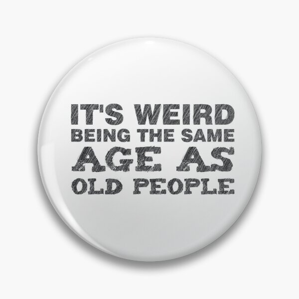 Item preview, It's Weird Being The Same AGE As Old People designed and sold by ArtOneDesign.