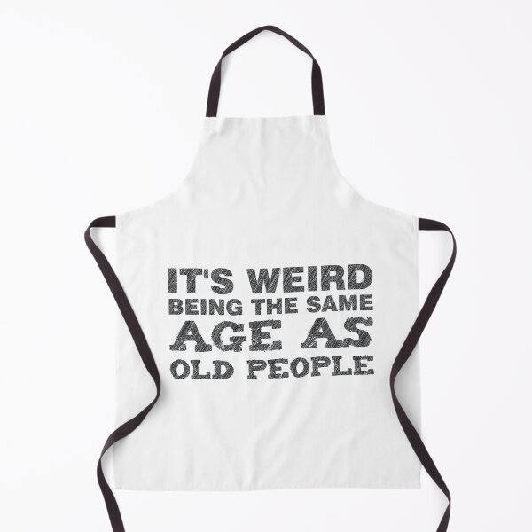 Item preview, It's Weird Being The Same AGE As Old People designed and sold by ArtOneDesign.