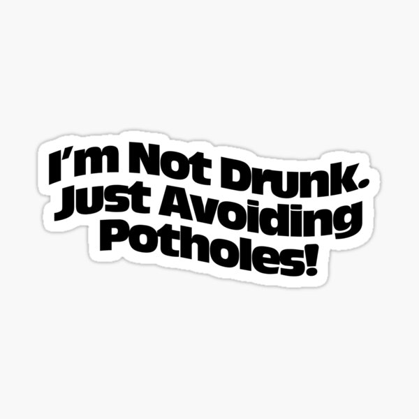 Not Drunk Avoiding Potholes Gifts & Merchandise for Sale | Redbubble