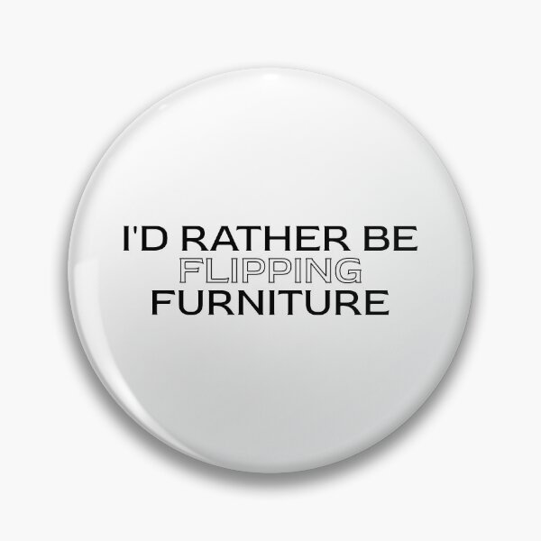 Item preview, I'd Rather Be Flipping Furniture designed and sold by PaintFurniture.