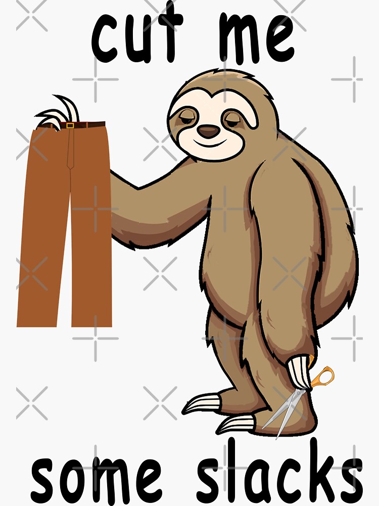 "Cut Me Some Slacks Slouth" Sticker for Sale by 9chaa Redbubble