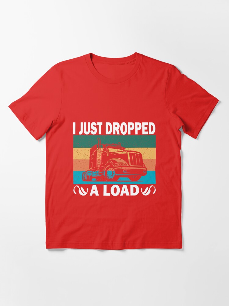 Truck Driver Vintage T-Shirt, Trucker Shirts, I Just Dropped A Load Shirt Truck Driver Cab Accessories Trucker Men's T-Shirt