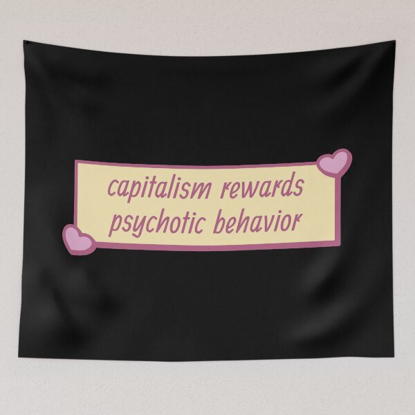 Item preview, Capitalism Rewards Psychotic Behaviour designed and sold by Picket Club.