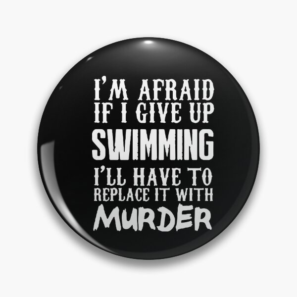 Item preview, Love Swimming Afraid If i Give up Swimming I'll have to replace it with Murder Funny Swimming Keep Calm and Swim On Art Design Essential Inspiration Joy Mood Funny designed and sold by DesignByHeartUK.