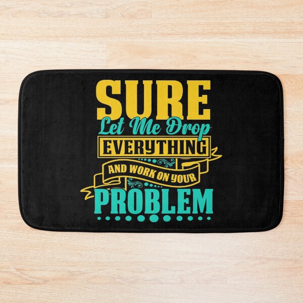 Item preview, Sure let me drop everything and work on your problem designed and sold by pnkpopcorn.