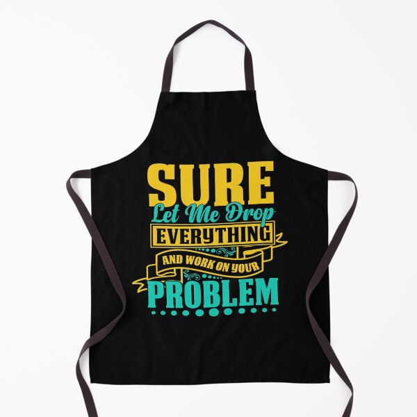 Item preview, Sure let me drop everything and work on your problem designed and sold by pnkpopcorn.