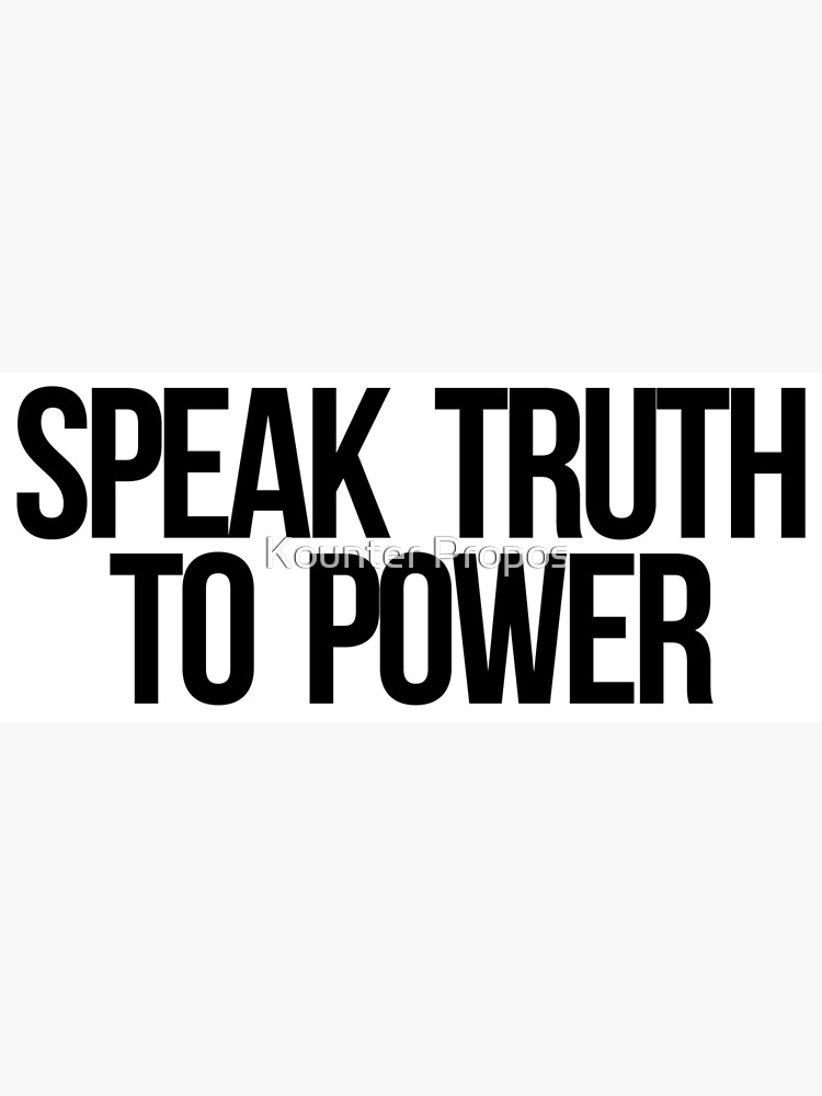 "Speak Truth To Power" Art Print by kounterpropos Redbubble