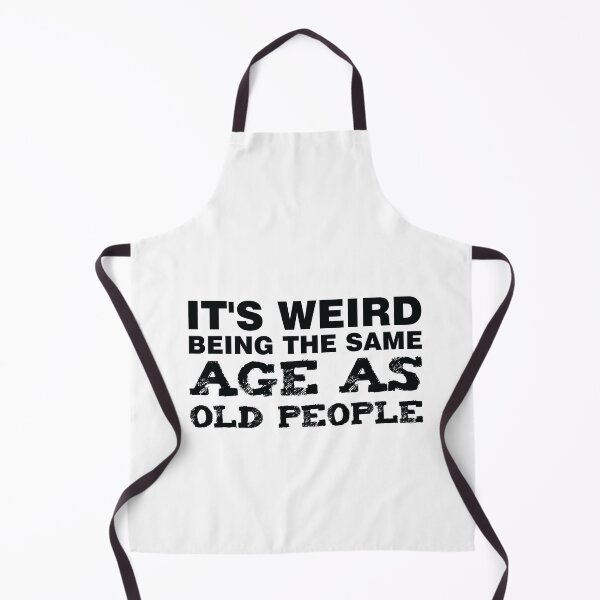 Item preview, It's Weird Being The Same AGE As Old People designed and sold by ArtOneDesign.