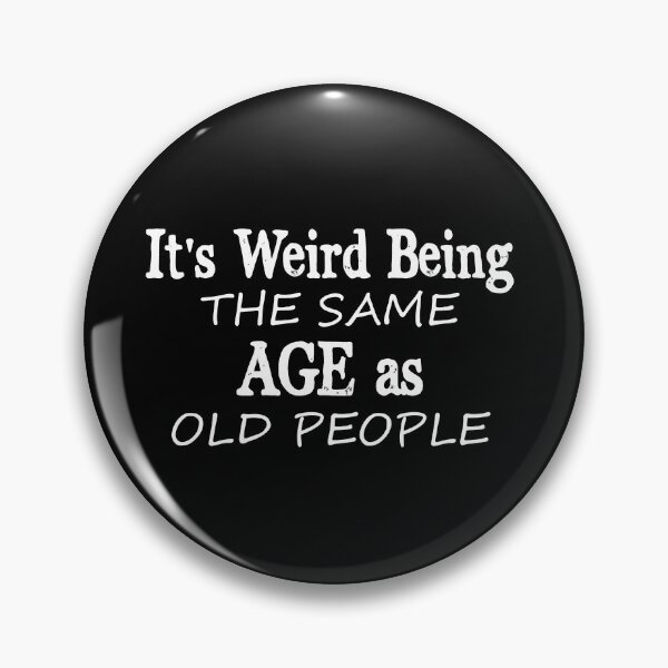 Item preview, It's Weird Being The Same AGE As Old People designed and sold by ArtOneDesign.