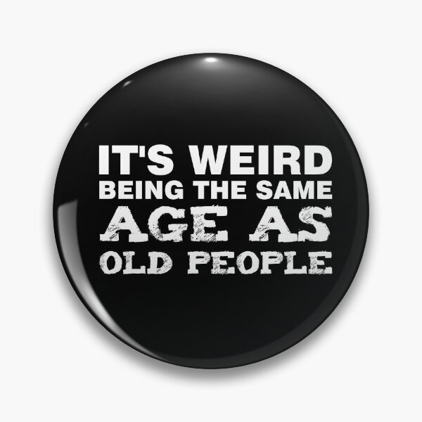 Item preview, It's Weird Being The Same AGE As Old People designed and sold by ArtOneDesign.