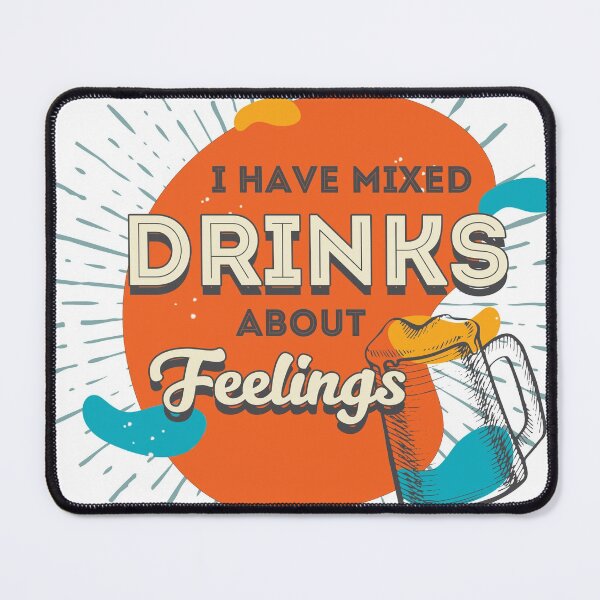 Item preview, Funny I have mixed drinks about feelings, Hilarious designed and sold by CBNetwork.