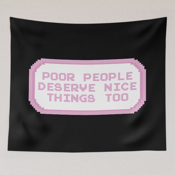 Item preview, Poor People Deserve Nice Things Too designed and sold by Picket Club.