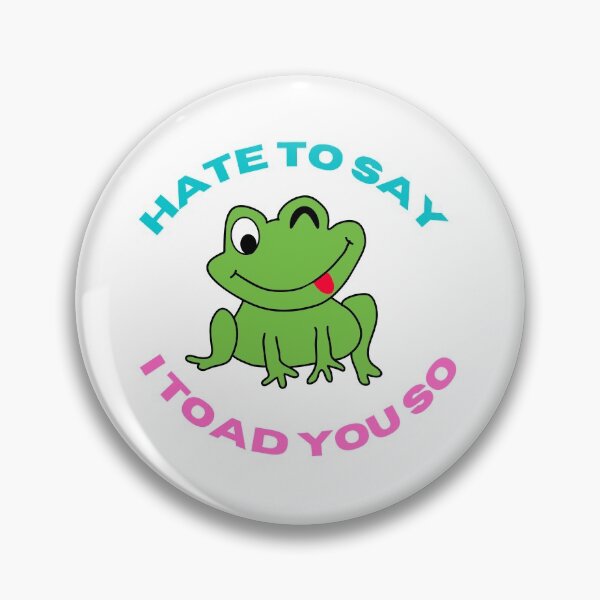 Item preview, Hate to say i toad you so designed and sold by 4SeasonsDesigns.