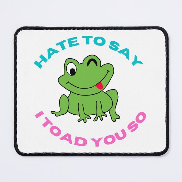 Item preview, Hate to say i toad you so designed and sold by 4SeasonsDesigns.
