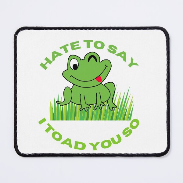 Item preview, Hate to say i toad you so - funny frog designed and sold by 4SeasonsDesigns.