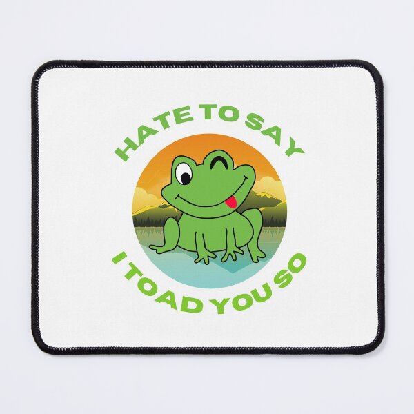 Item preview, Hate to say I toad You So designed and sold by 4SeasonsDesigns.