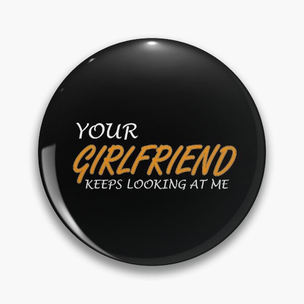 Item preview, Your Girlfriend Keeps Looking At Me: thanksgiving,wedding,event,christmas. designed and sold by comeonyassine21.