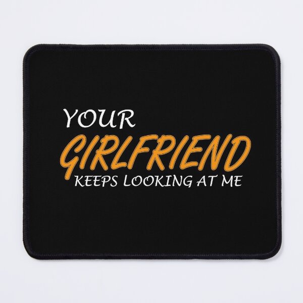 Item preview, Your Girlfriend Keeps Looking At Me: thanksgiving,wedding,event,christmas. designed and sold by comeonyassine21.