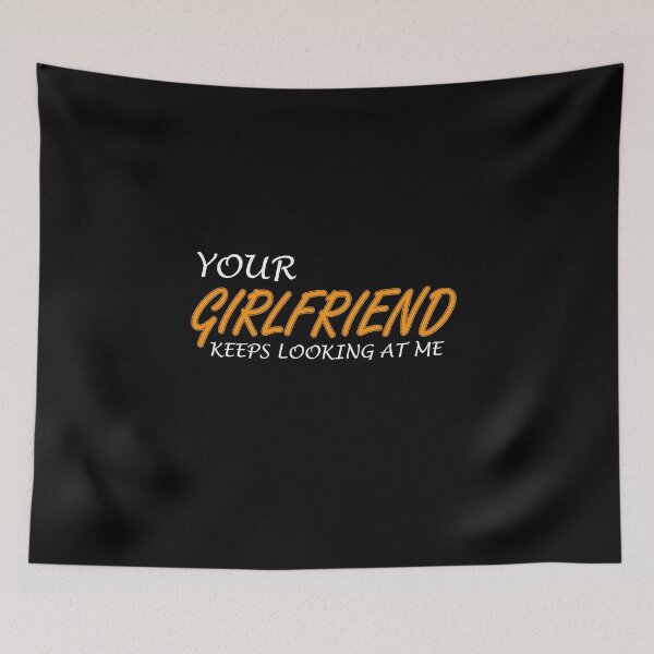 Item preview, Your Girlfriend Keeps Looking At Me: thanksgiving,wedding,event,christmas. designed and sold by comeonyassine21.