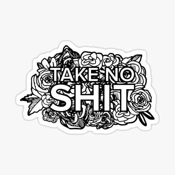 take no shit Sticker