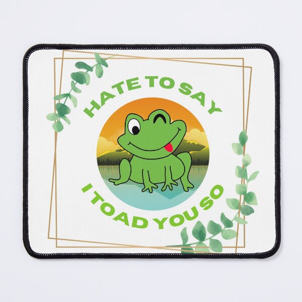 Item preview, Hate To Say I Toad You So designed and sold by 4SeasonsDesigns.