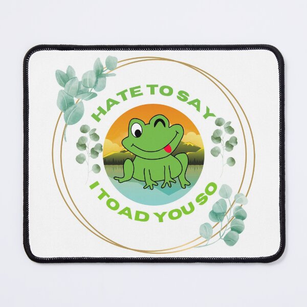 Item preview, Hate To Say I Toad You So designed and sold by 4SeasonsDesigns.