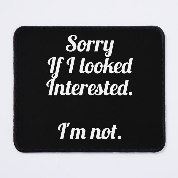 Item preview, Sorry if i looked interested I'm not designed and sold by pnkpopcorn.