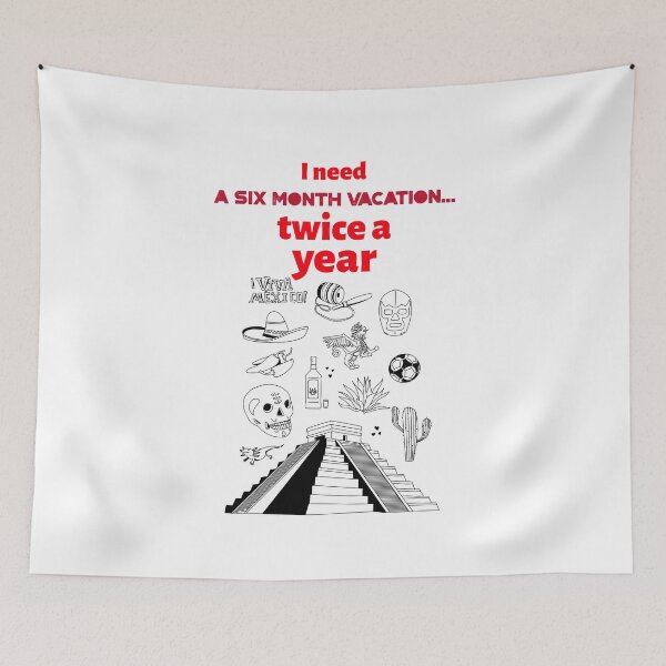 Item preview, I need a six month vacation twice a year - Viva Mexico designed and sold by Mechanical-Artt.