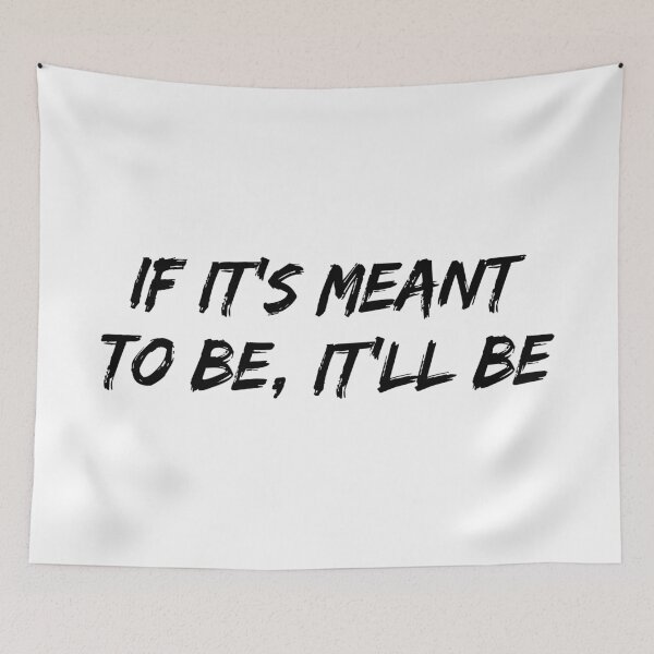 Item preview, If It's Meant To Be, It'll Be designed and sold by allysmar.
