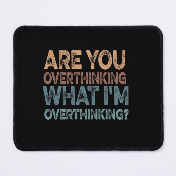 Item preview, ARE YOU OVERTHINKING WHAT I'M OVERTHINKING Funny designed and sold by ilias13.