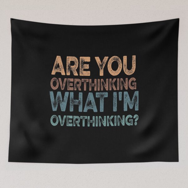 Item preview,  ARE YOU OVERTHINKING WHAT I'M OVERTHINKING Funny designed and sold by ilias13.