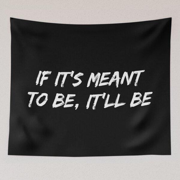Item preview, If It's Meant To Be, It'll Be designed and sold by allysmar.