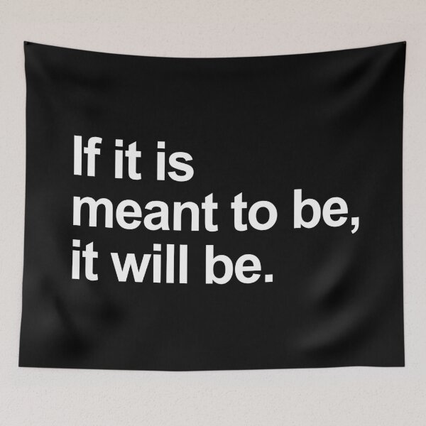 Item preview, If It Is Meant to be, It Will Be designed and sold by allysmar.