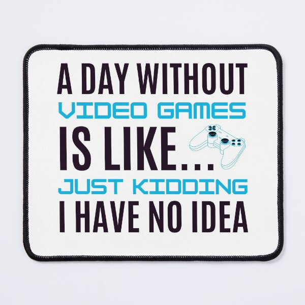 Item preview, Video Games, Gamer, A Day Without Video Games is Like, Just Kidding I have No Idea designed and sold by cutequirkystuff.